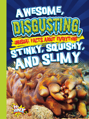 cover image of Awesome, Disgusting, Unusual Facts about Everything Stinky, Squishy, and Slimy
